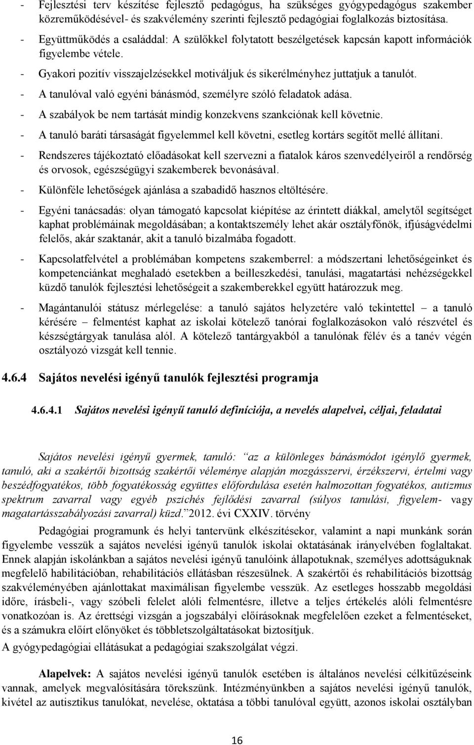 - A tanulóval való egyéni bánásmód, személyre szóló feladatok adása. - A szabályok be nem tartását mindig konzekvens szankciónak kell követnie.