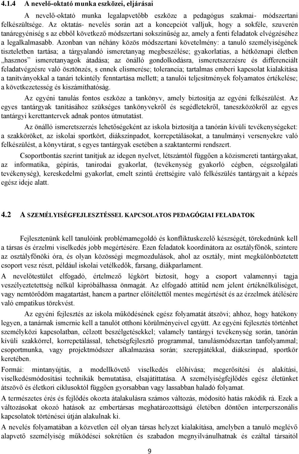 Azonban van néhány közös módszertani követelmény: a tanuló személyiségének tiszteletben tartása; a tárgyalandó ismeretanyag megbeszélése; gyakorlatias, a hétköznapi életben hasznos ismeretanyagok