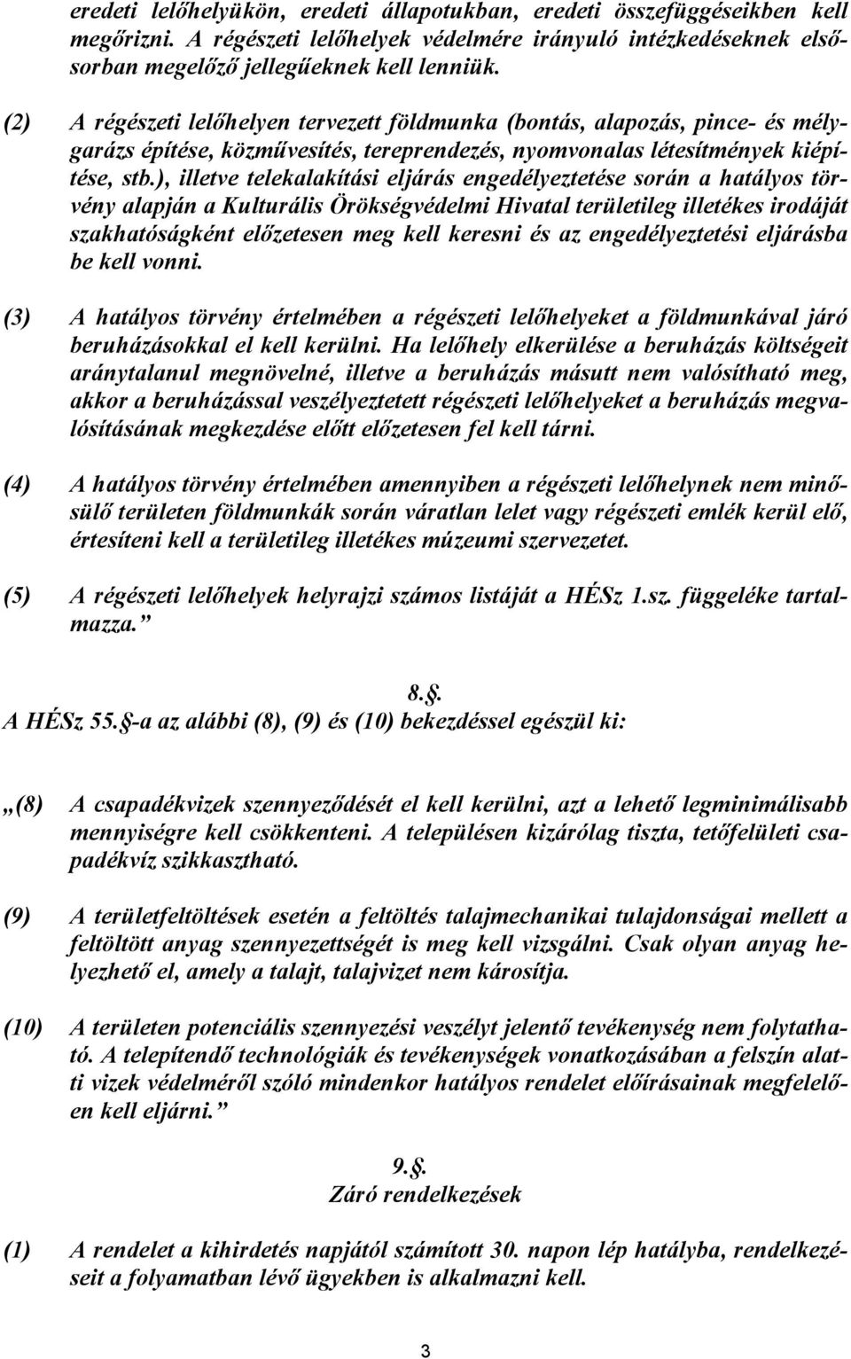 ), illetve teleklkítási eljárás engeélyeztetése során htályos törvény lpján ulturális Örökségvéelmi Hivtl területileg illetékes iroáját szkhtóságként előzetesen meg kell keresni és z engeélyeztetési