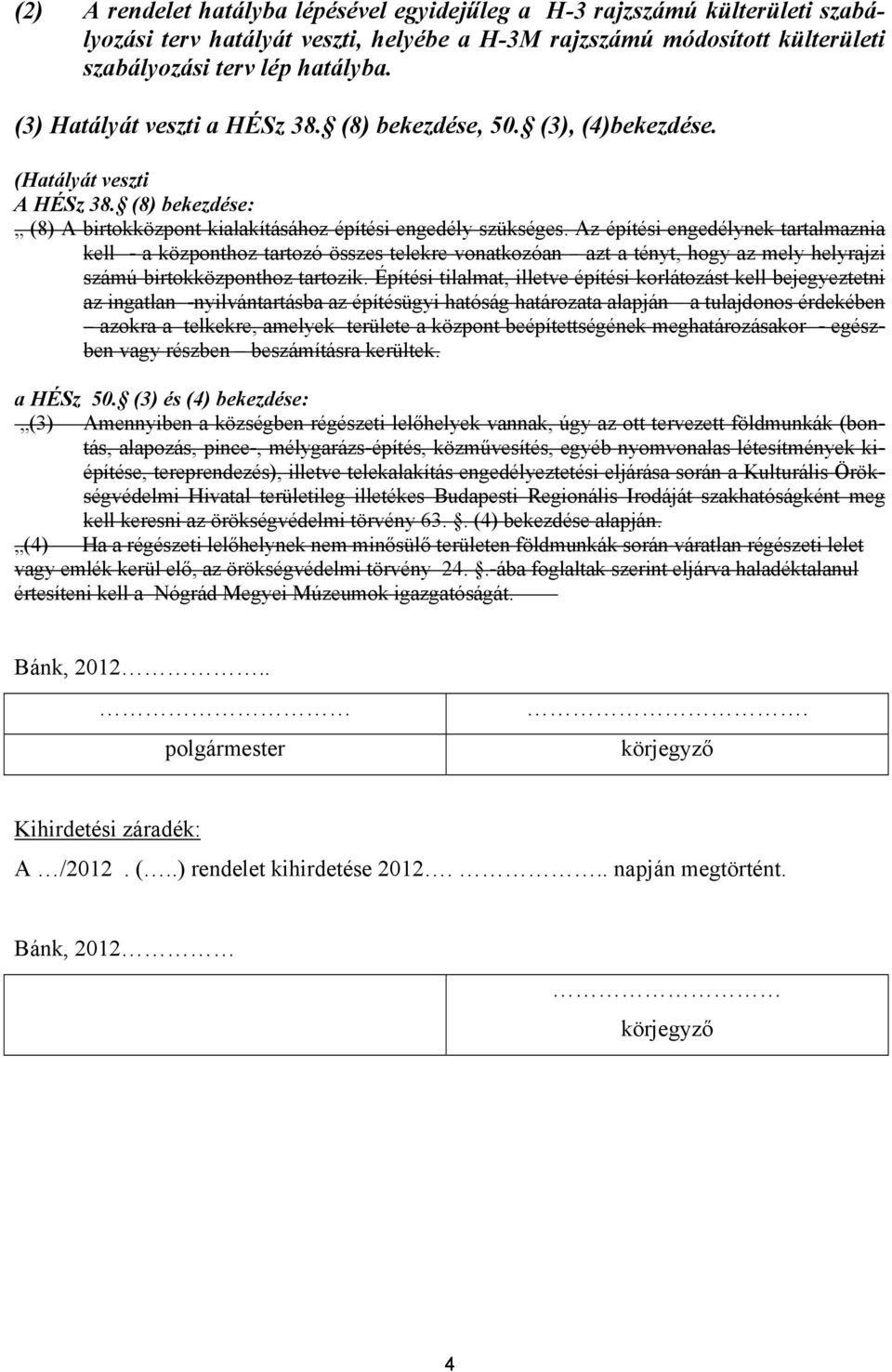 Az építési engeélynek trtlmzni kell - központhoz trtozó összes telekre vontkozón zt tényt, hogy z mely helyrjzi számú irtokközponthoz trtozik.