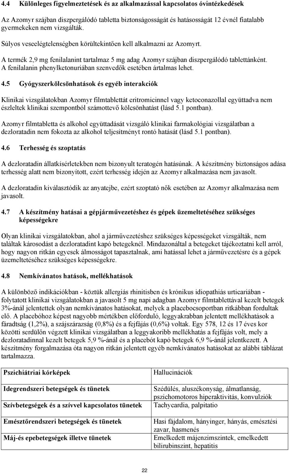 szenvedők esetében ártalmas lehet 45 Gyógyszerkölcsönhatások és egyéb interakciók Klinikai vizsgálatokban Azomyr filmtablettát eritromicinnel vagy ketoconazollal együttadva nem észleltek klinikai