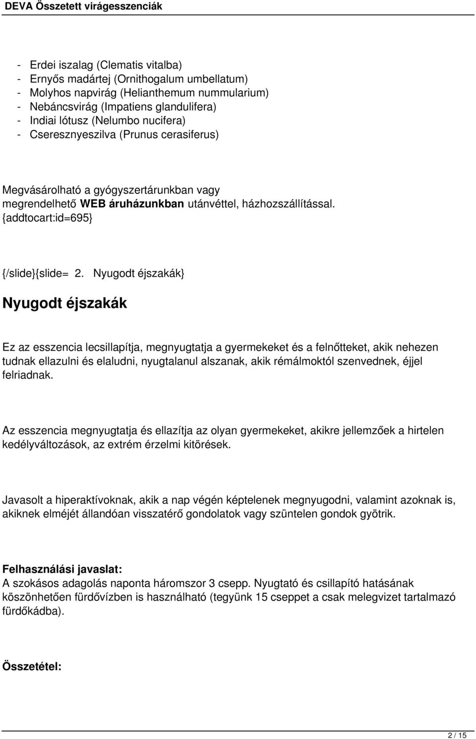 Nyugodt éjszakák} Nyugodt éjszakák Ez az esszencia lecsillapítja, megnyugtatja a gyermekeket és a felnőtteket, akik nehezen tudnak ellazulni és elaludni, nyugtalanul alszanak, akik rémálmoktól