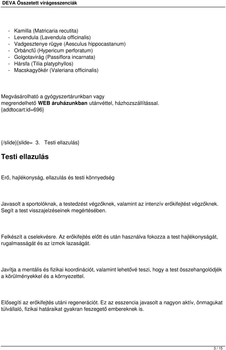 Testi ellazulás} Testi ellazulás Erő, hajlékonyság, ellazulás és testi könnyedség Javasolt a sportolóknak, a testedzést végzőknek, valamint az intenzív erőkifejtést végzőknek.