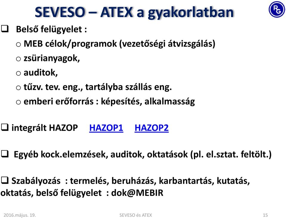 o emberi erőforrás : képesítés, alkalmasság integrált HAZOP HAZOP1 HAZOP2 Egyéb kock.