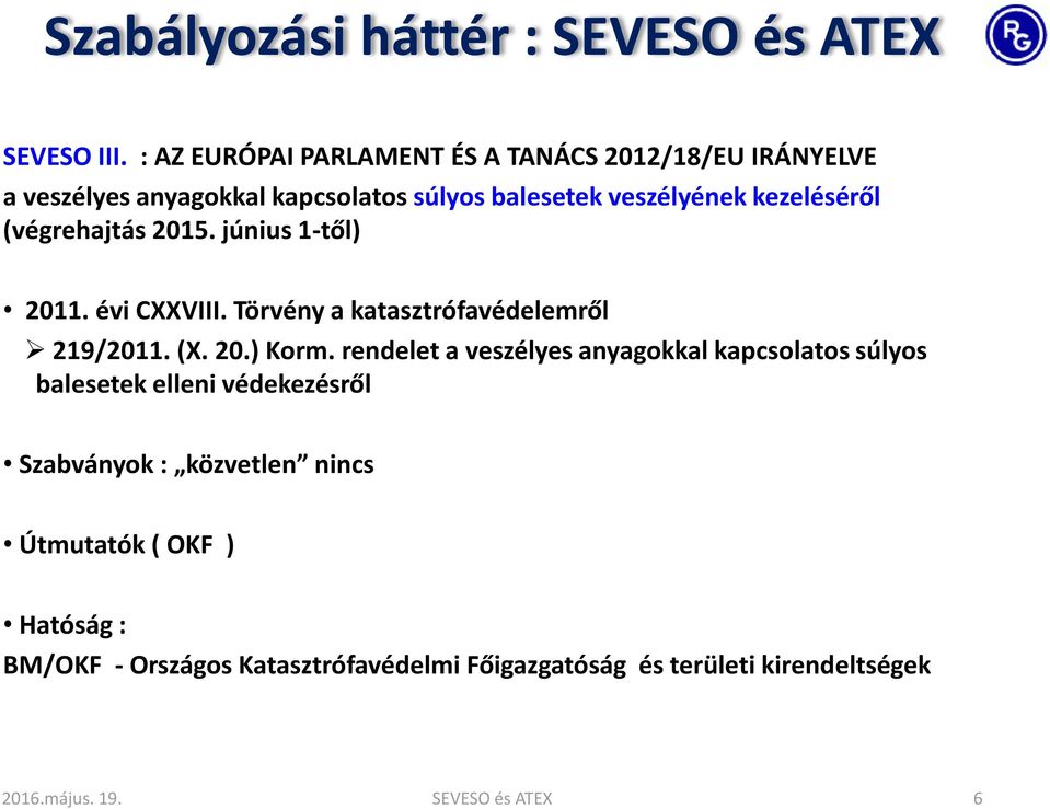 (végrehajtás 2015. június 1-től) 2011. évi CXXVIII. Törvény a katasztrófavédelemről 219/2011. (X. 20.) Korm.