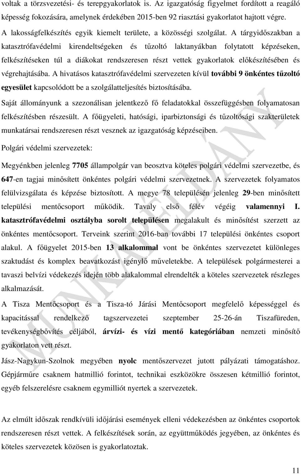 A tárgyidőszakban a katasztrófavédelmi kirendeltségeken és tűzoltó laktanyákban folytatott képzéseken, felkészítéseken túl a diákokat rendszeresen részt vettek gyakorlatok előkészítésében és