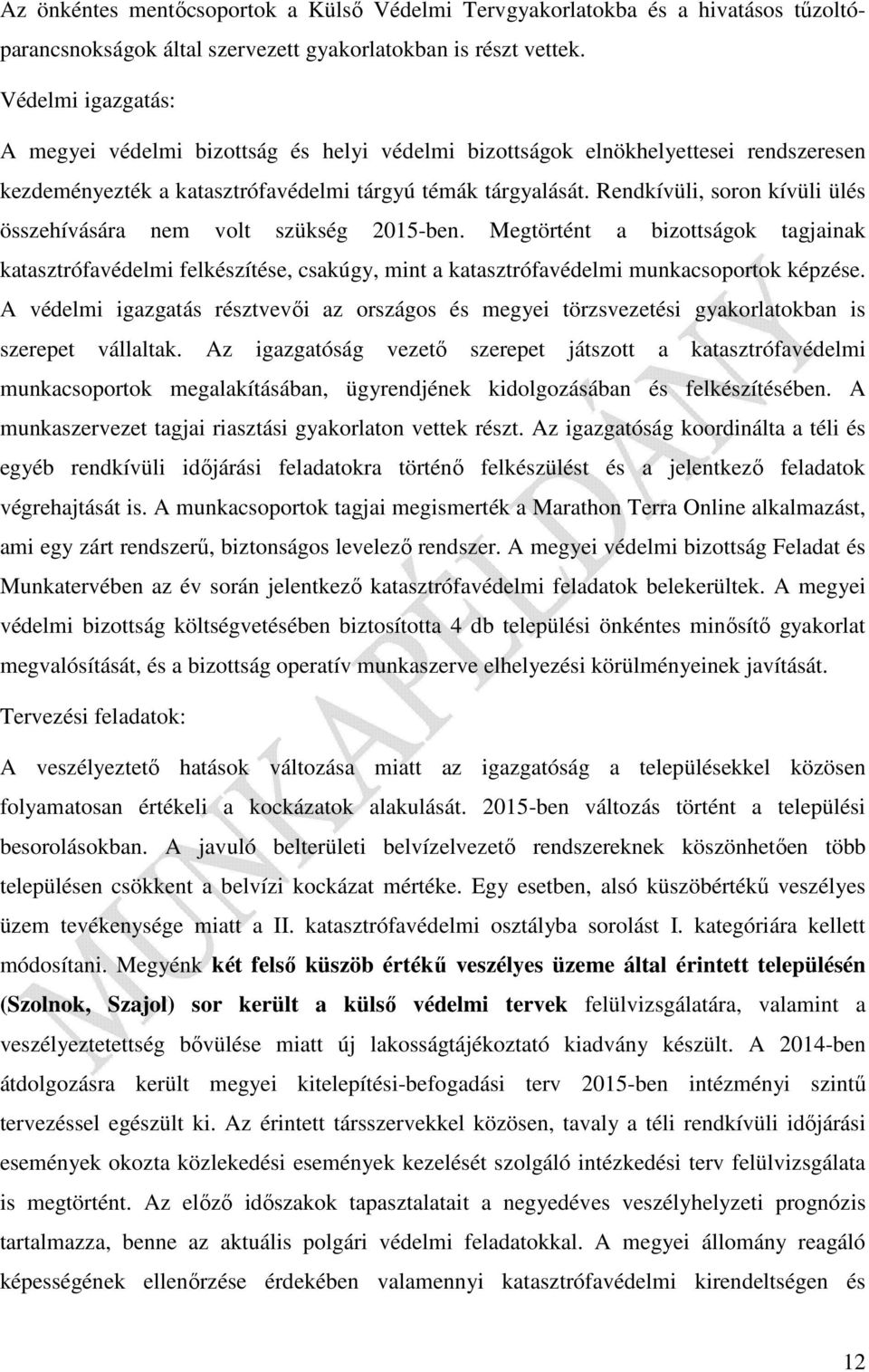 Rendkívüli, soron kívüli ülés összehívására nem volt szükség 2015-ben. Megtörtént a bizottságok tagjainak katasztrófavédelmi felkészítése, csakúgy, mint a katasztrófavédelmi munkacsoportok képzése.