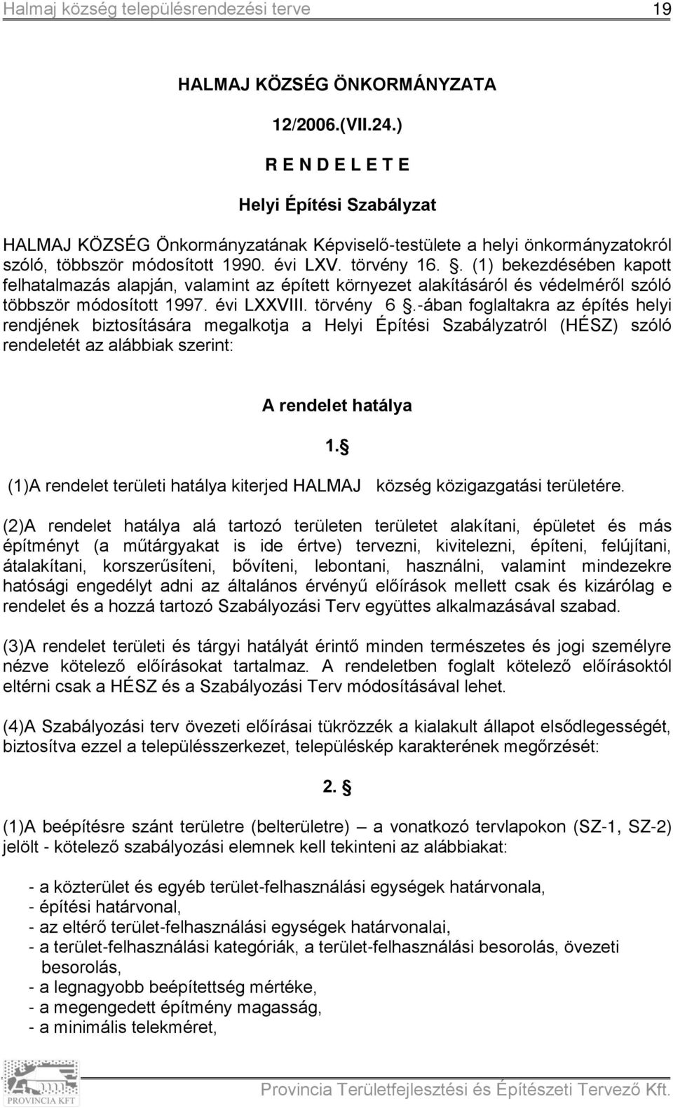 . (1) bekezdésében kapott felhatalmazás alapján, valamint az épített környezet alakításáról és védelméről szóló többször módosított 1997. évi LXXVIII. törvény 6.