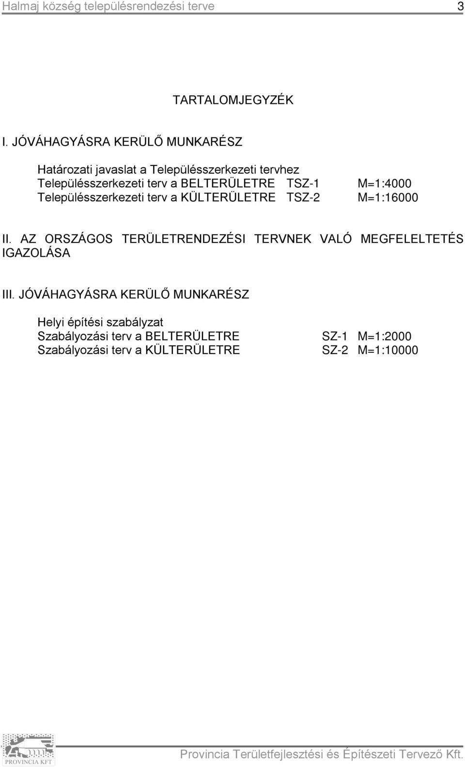 BELTERÜLETRE TSZ-1 Településszerkezeti terv a KÜLTERÜLETRE TSZ-2 M=1:4000 M=1:16000 II.