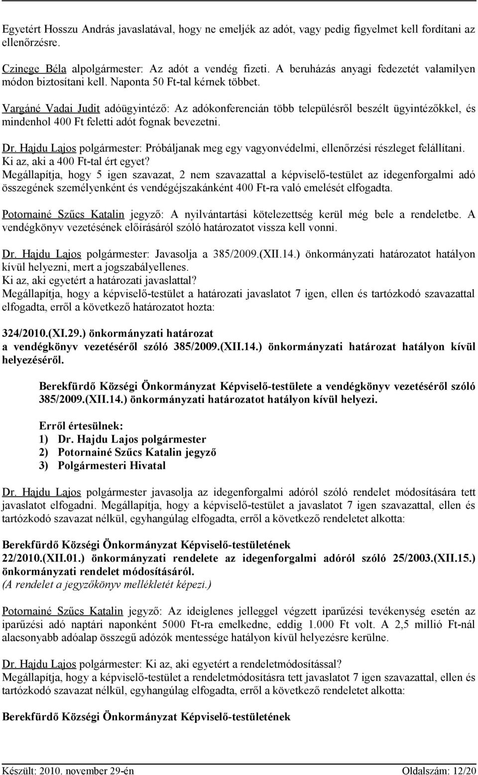 Vargáné Vadai Judit adóügyintéző: Az adókonferencián több településről beszélt ügyintézőkkel, és mindenhol 400 Ft feletti adót fognak bevezetni. Dr.