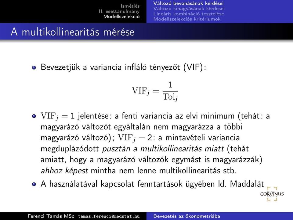 2: a mintavételi variancia megduplázódott pusztán a multikollinearitás miatt (tehát amiatt, hogy a magyarázó változók egymást