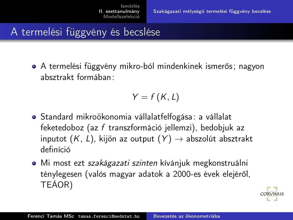 feketedoboz (az f transzformáció jellemzi), bedobjuk az inputot (K, L), kijön az output (Y ) abszolút absztrakt