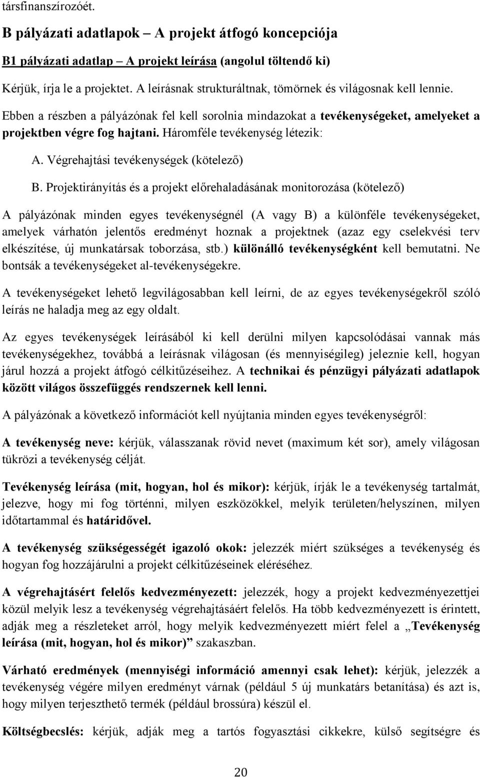 Háromféle tevékenység létezik: A. Végrehajtási tevékenységek (kötelező) B.