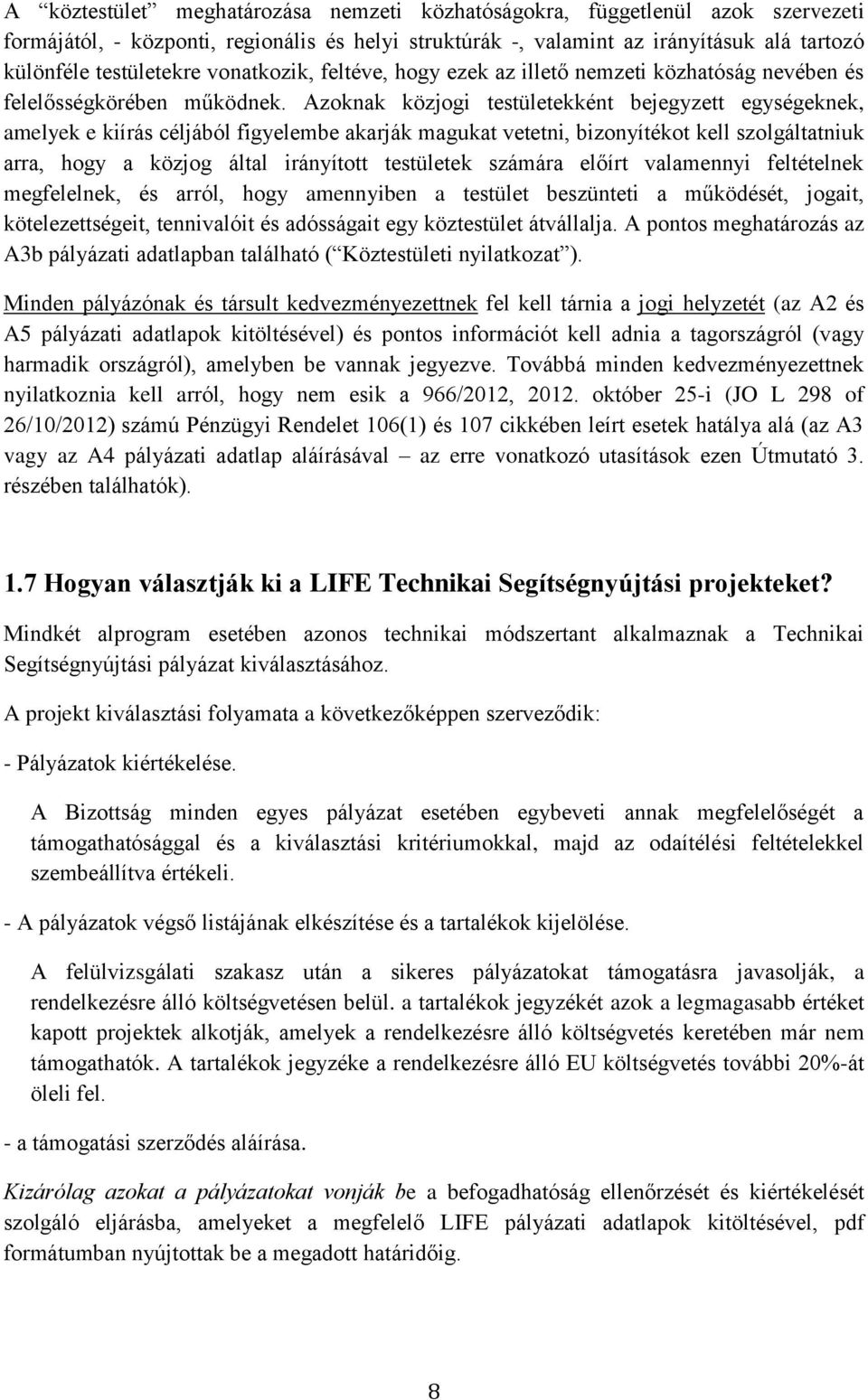 Azoknak közjogi testületekként bejegyzett egységeknek, amelyek e kiírás céljából figyelembe akarják magukat vetetni, bizonyítékot kell szolgáltatniuk arra, hogy a közjog által irányított testületek