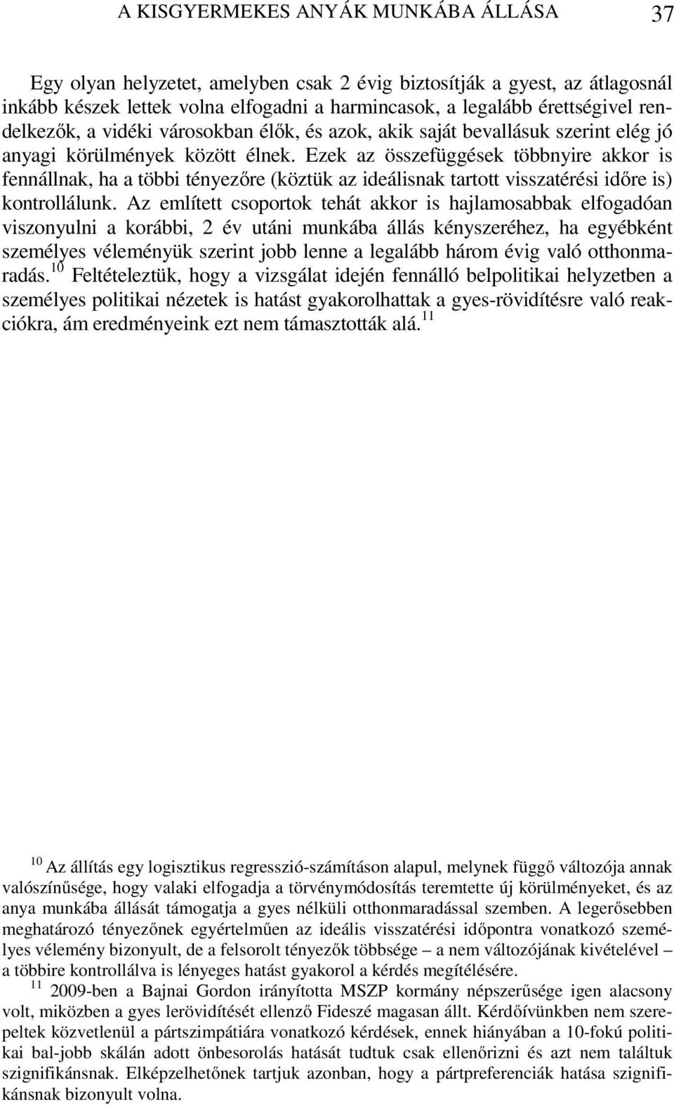 Ezek az összefüggések többnyire akkor is fennállnak, ha a többi tényezőre (köztük az ideálisnak tartott visszatérési időre is) kontrollálunk.