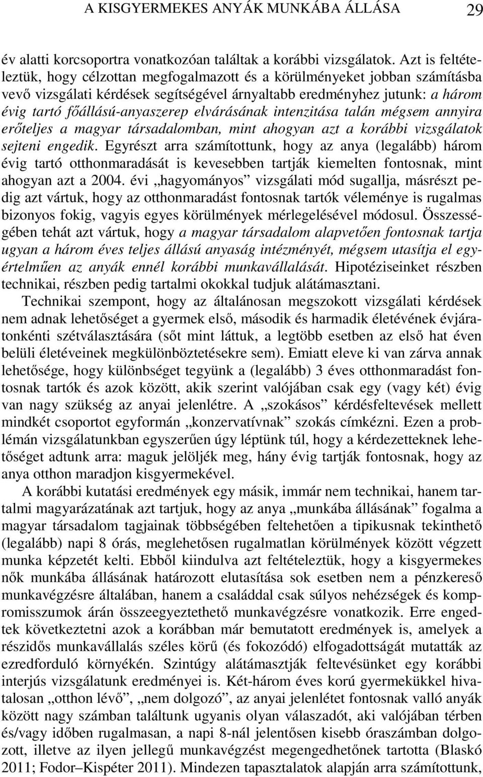 elvárásának intenzitása talán mégsem annyira erőteljes a magyar társadalomban, mint ahogyan azt a korábbi vizsgálatok sejteni engedik.