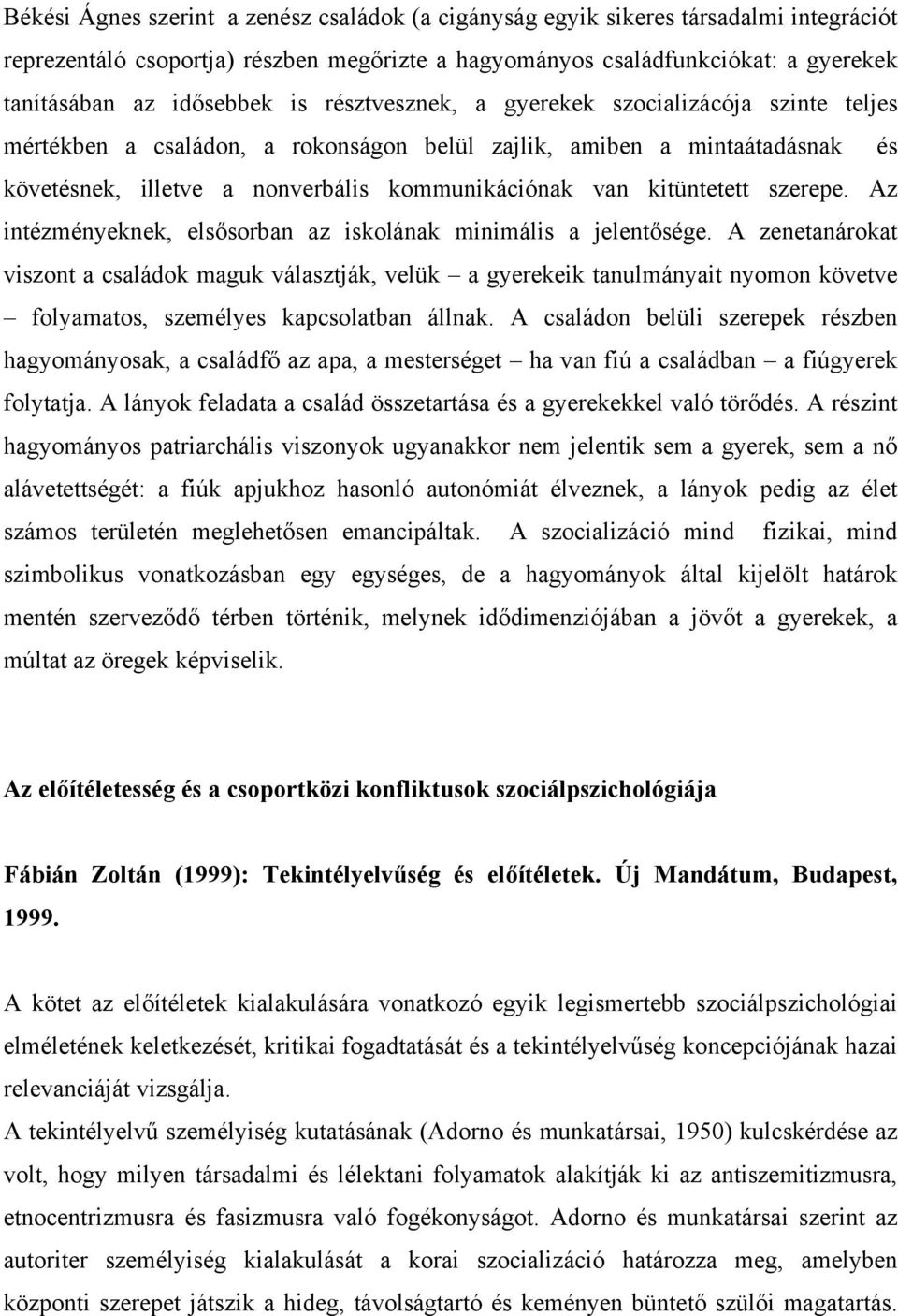 szerepe. Az intézményeknek, elsősorban az iskolának minimális a jelentősége.
