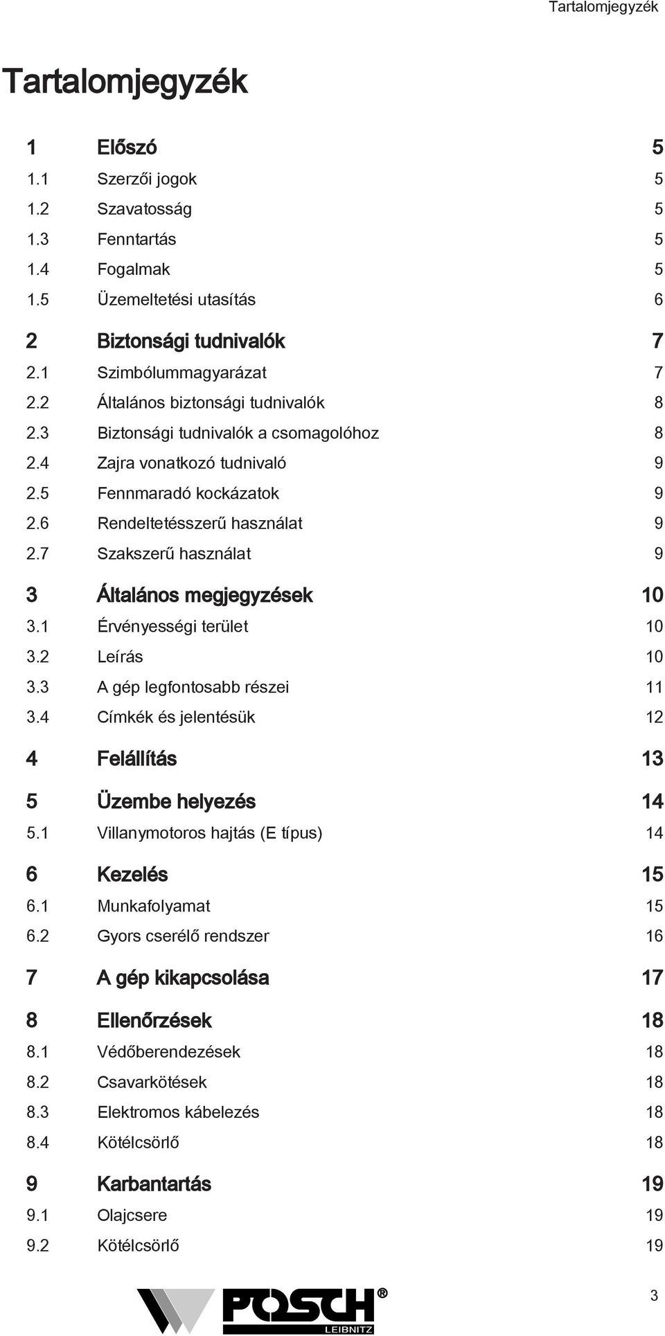 7 Szakszerű használat 9 3 Általános megjegyzések 10 3.1 Érvényességi terület 10 3.2 Leírás 10 3.3 A gép legfontosabb részei 11 3.4 Címkék és jelentésük 12 4 Felállítás 13 5 Üzembe helyezés 14 5.