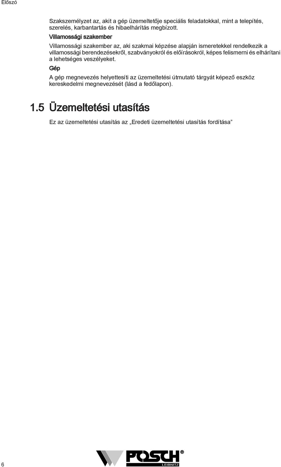 szabványokról és előírásokról, képes felismerni és elhárítani a lehetséges veszélyeket.