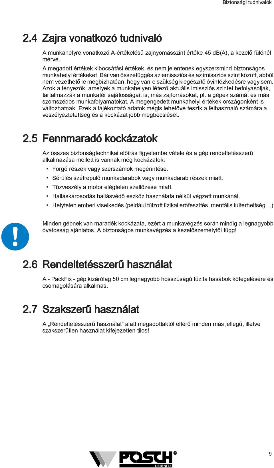 Bár van összefüggés az emissziós és az imissziós szint között, abból nem vezethető le megbízhatóan, hogy van-e szükség kiegészítő óvintézkedésre vagy sem.