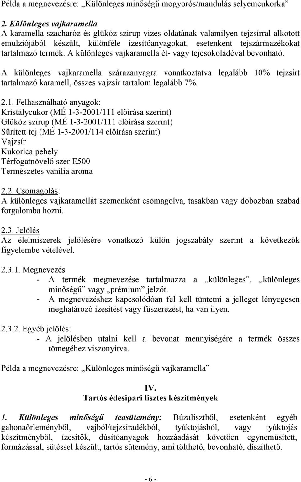 termék. A különleges vajkaramella ét- vagy tejcsokoládéval bevonható.