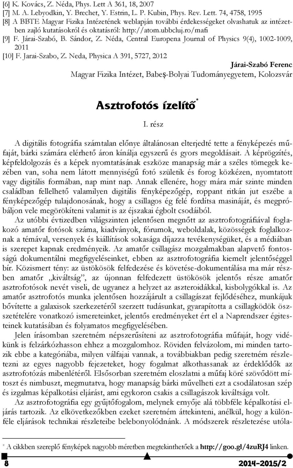 Neda, Physica A 391, 5727, 2012 Járai-Szabó Ferenc Magyar Fizika Intézet, Babeș-Bolyai Tudományegyetem, Kolozsvár Asztrofotós ízelítő * I.