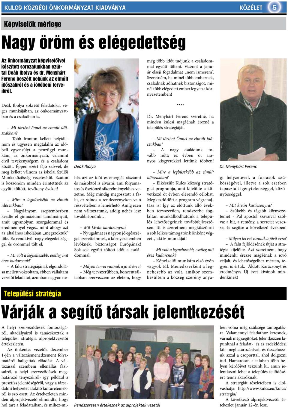 Szeretném, ha minél több embernek, családnak adhatnék biztonságot, minél több elégedett ember legyen a környezetemben!