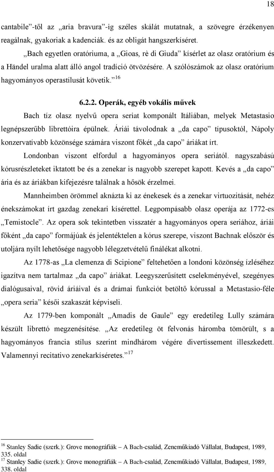 16 6.2.2. Operák, egyéb vokális művek Bach tíz olasz nyelvű opera seriat komponált Itáliában, melyek Metastasio legnépszerűbb librettóira épülnek.