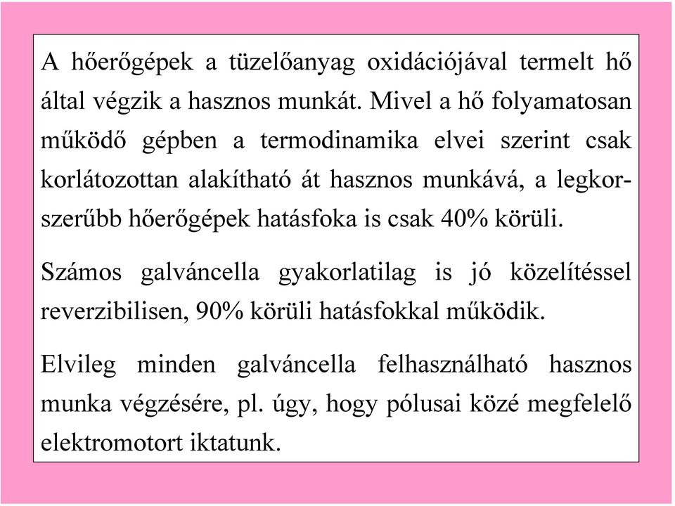 legkorszerűbb hőerőgépek hatásfoka is csak 40% körüli.