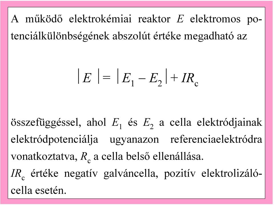 elektródjainak elektródpotenciálja ugyanazon referenciaelektródra vonatkoztatva, R