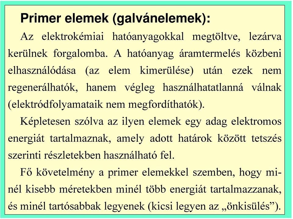 (elektródfolyamataik nem megfordíthatók).
