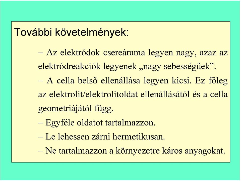 Ez főleg az elektrolit/elektrolitoldat ellenállásától és a cella geometriájától függ.