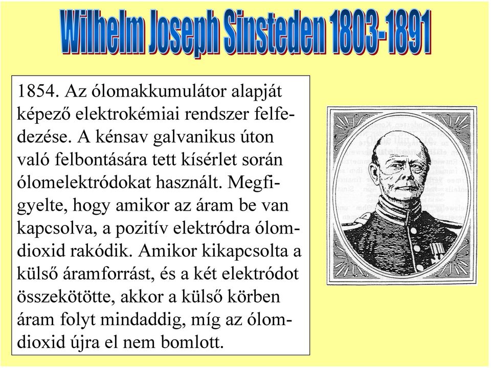 Megfigyelte, hogy amikor az áram be van kapcsolva, a pozitív elektródra ólomdioxid rakódik.