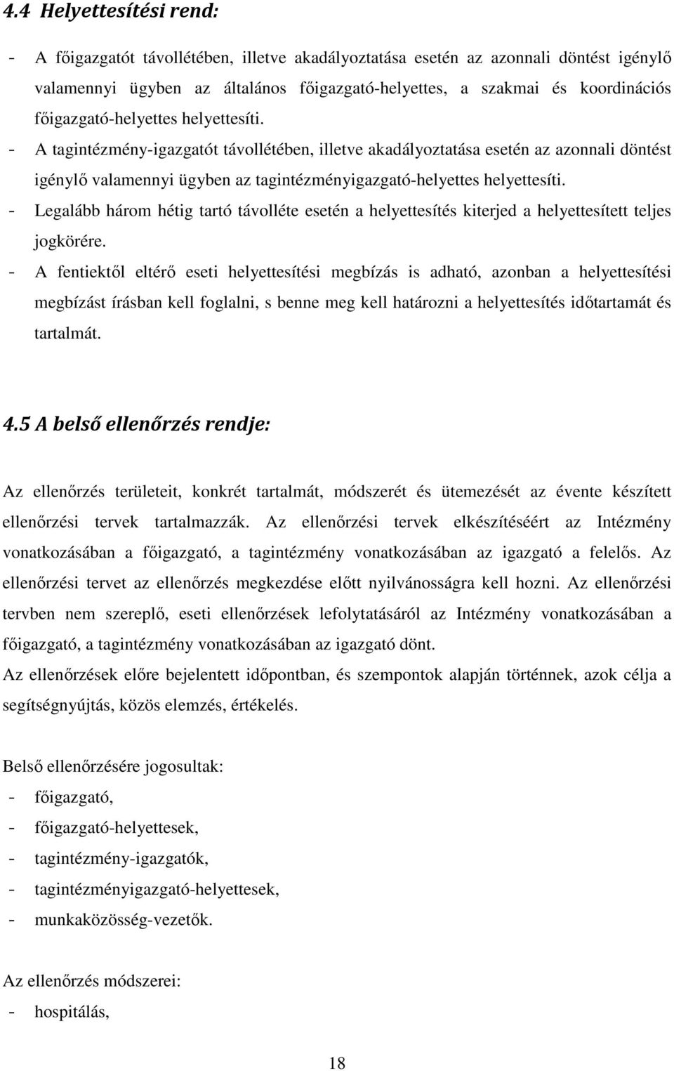 - Legalább három hétig tartó távolléte esetén a helyettesítés kiterjed a helyettesített teljes jogkörére.