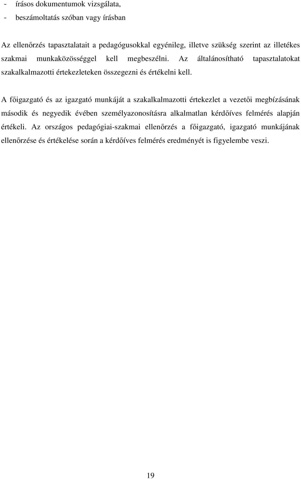 A főigazgató és az igazgató munkáját a szakalkalmazotti értekezlet a vezetői megbízásának második és negyedik évében személyazonosításra alkalmatlan kérdőíves