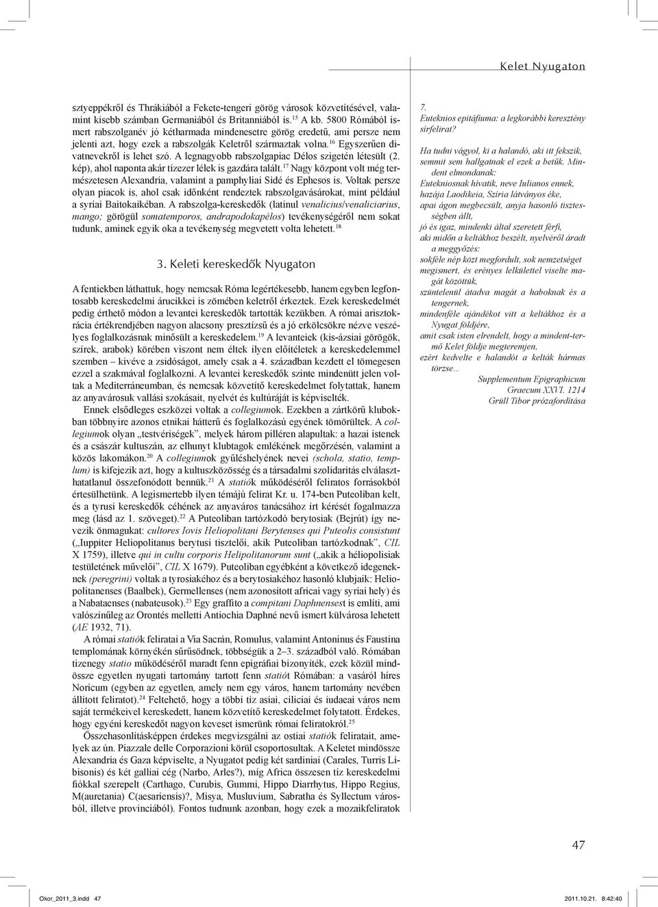 A legnagyobb rabszolgapiac Délos szigetén létesült (2. kép), ahol naponta akár tízezer lélek is gazdára talált.