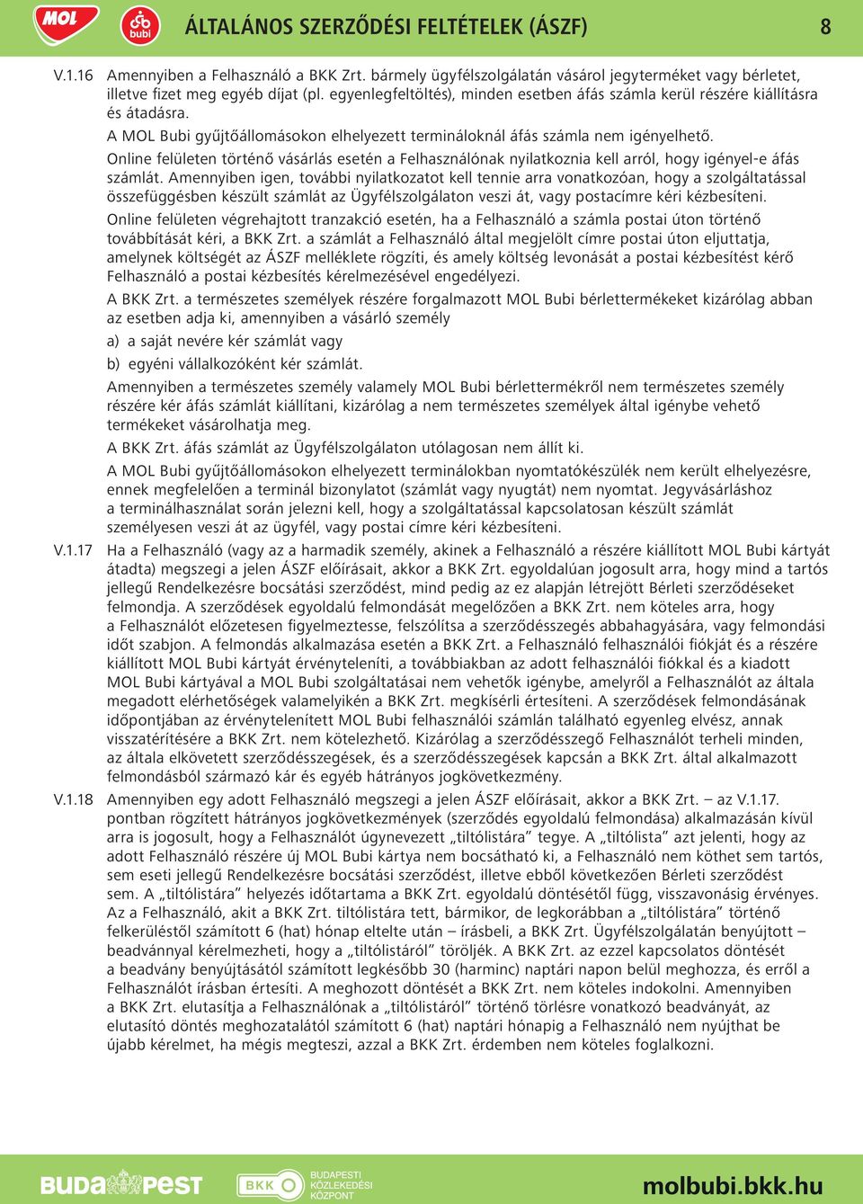 Online felületen történő vásárlás esetén a Felhasználónak nyilatkoznia kell arról, hogy igényel-e áfás számlát.