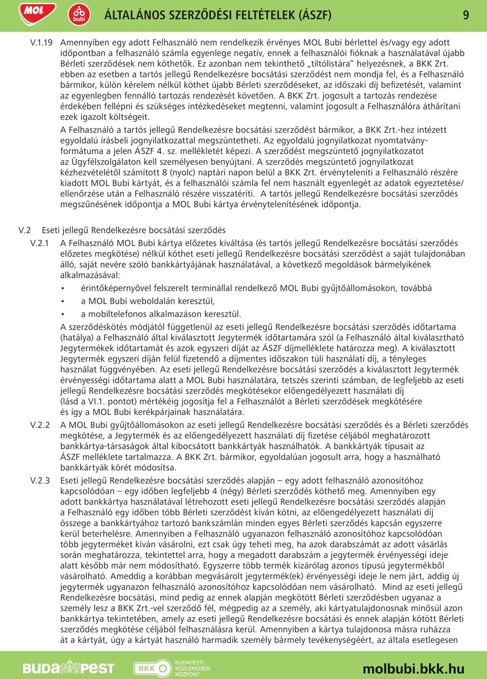 Bérleti szerződések nem köthetők. Ez azonban nem tekinthető tiltólistára helyezésnek, a BKK Zrt.