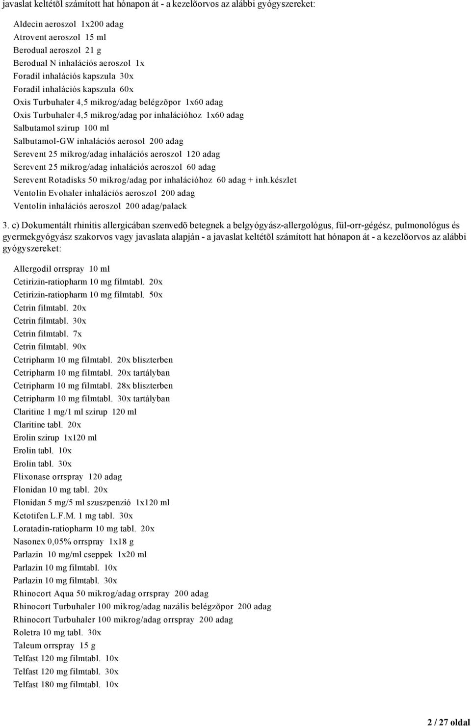 ml Salbutamol-GW inhalációs aerosol 200 adag Serevent 25 mikrog/adag inhalációs aeroszol 120 adag Serevent 25 mikrog/adag inhalációs aeroszol 60 adag Serevent Rotadisks 50 mikrog/adag por