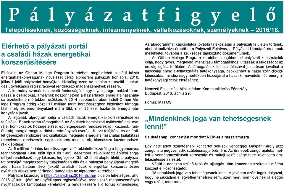 pályázati honlapja. 2016. július 1-jétől pályázatot benyújtani kizárólag ezen az oldalon keresztül lehetséges ügyfélkapus regisztrációval rendelkező magánszemélyek részére.