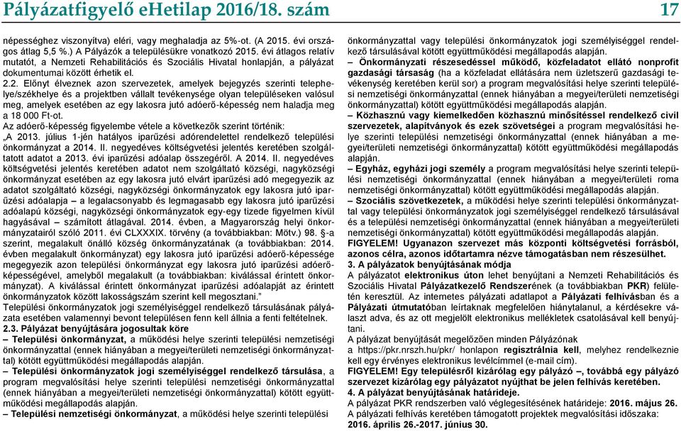 2. Előnyt élveznek azon szervezetek, amelyek bejegyzés szerinti telephelye/székhelye és a projektben vállalt tevékenysége olyan településeken valósul meg, amelyek esetében az egy lakosra jutó