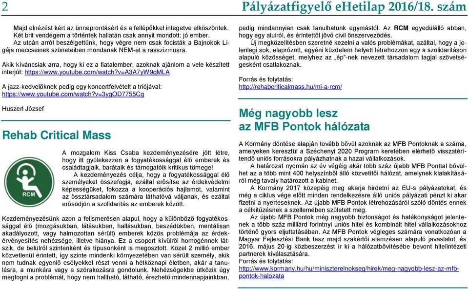 Akik kíváncsiak arra, hogy ki ez a fiatalember, azoknak ajánlom a vele készített interjút: https://www.youtube.com/watch?