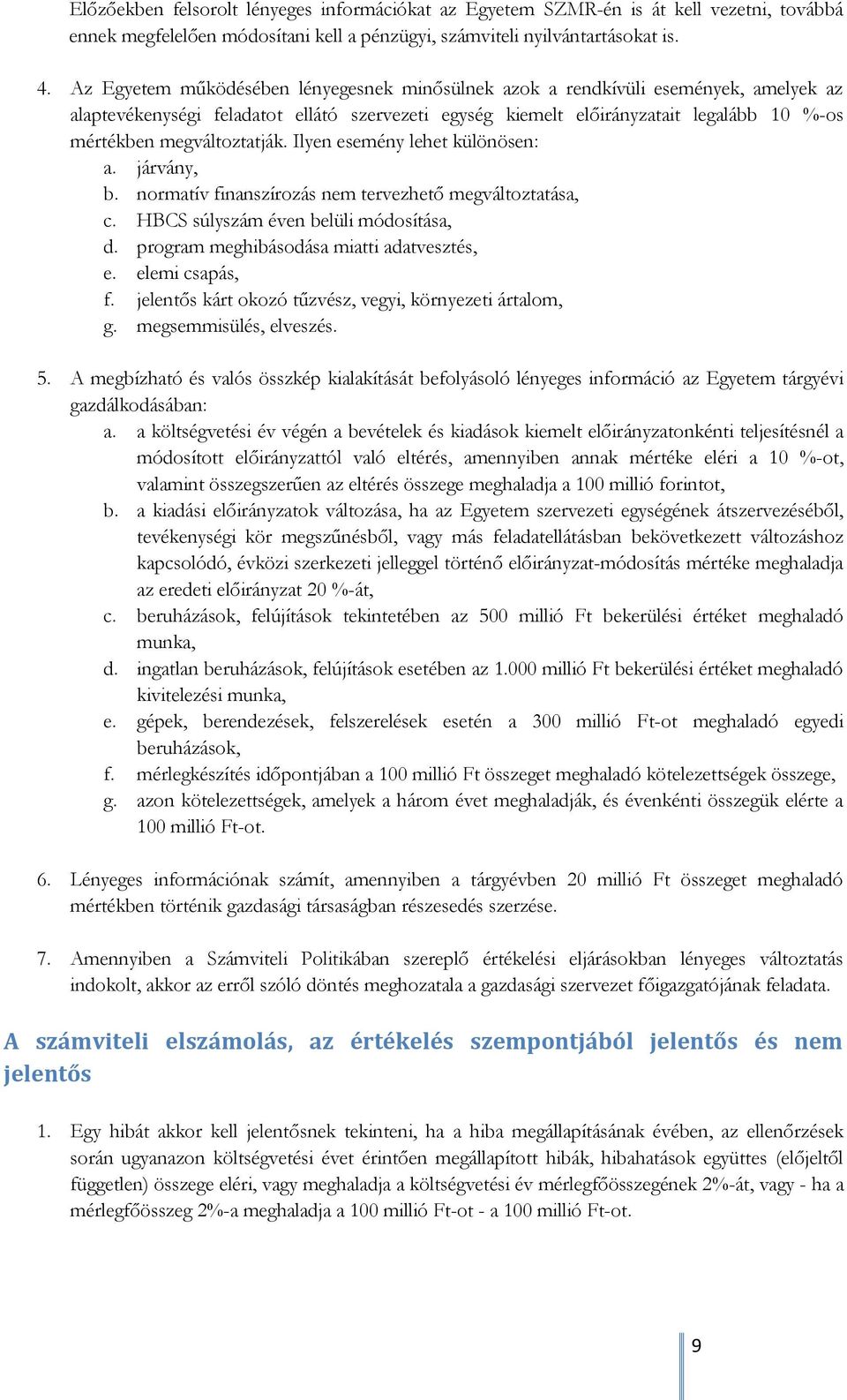 megváltoztatják. Ilyen esemény lehet különösen: a. járvány, b. normatív finanszírozás nem tervezhető megváltoztatása, c. HBCS súlyszám éven belüli módosítása, d.