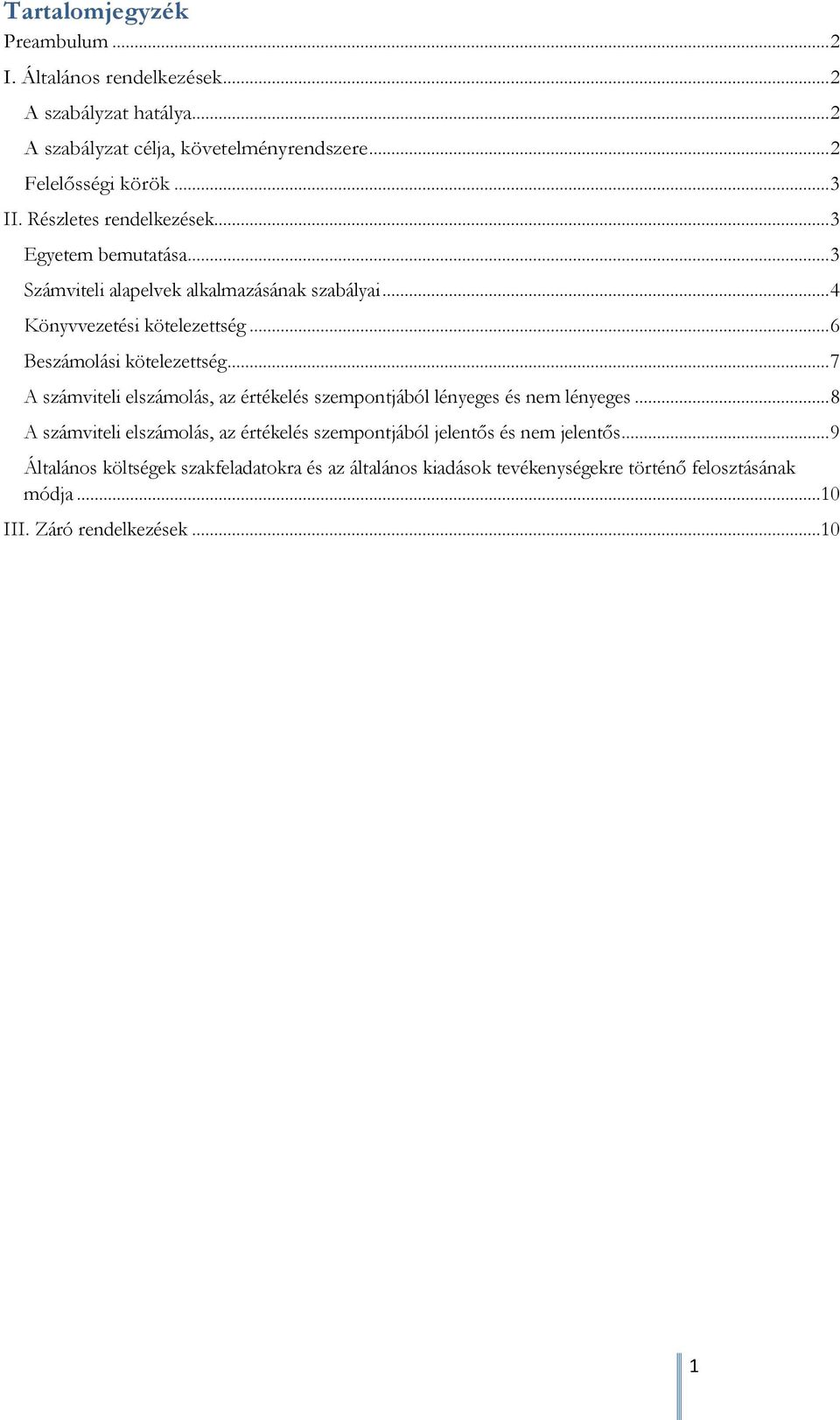 .. 6 Beszámolási kötelezettség... 7 A számviteli elszámolás, az értékelés szempontjából lényeges és nem lényeges.