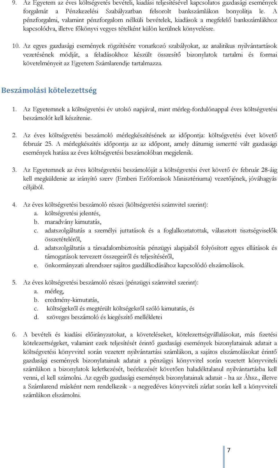 Az egyes gazdasági események rögzítésére vonatkozó szabályokat, az analitikus nyilvántartások vezetésének módját, a feladásokhoz készült összesítő bizonylatok tartalmi és formai követelményeit az