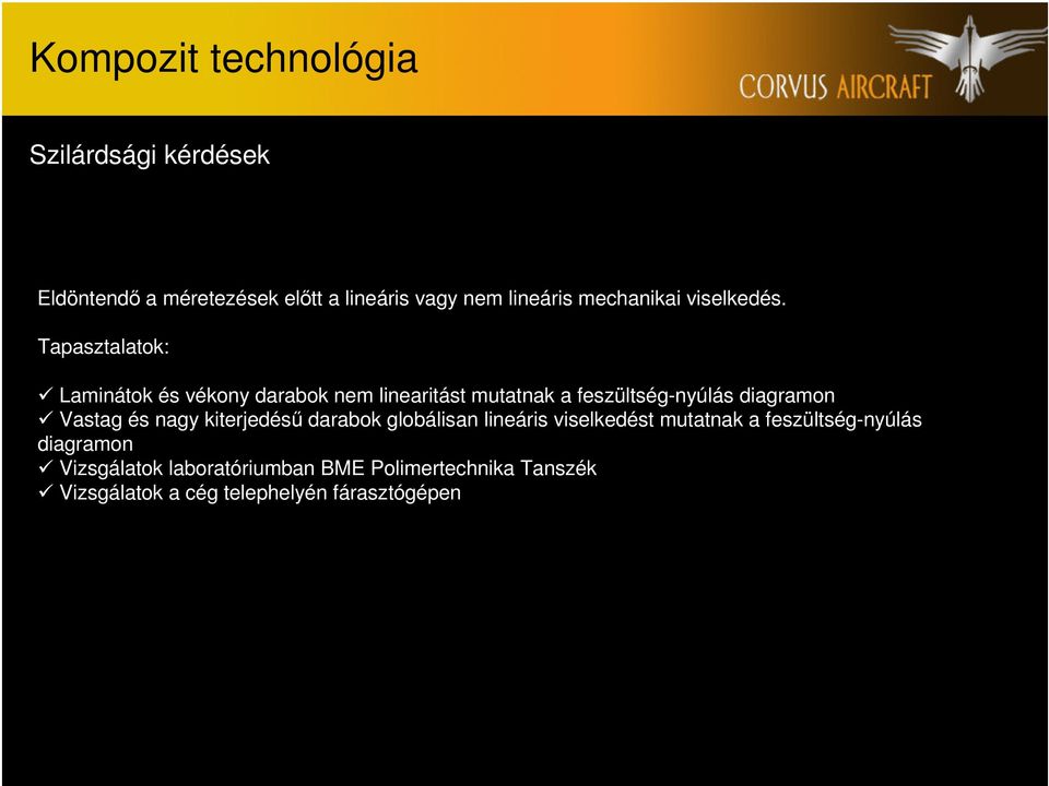 Tapasztalatok: Laminátok és vékony darabok nem linearitást mutatnak a feszültség-nyúlás diagramon Vastag