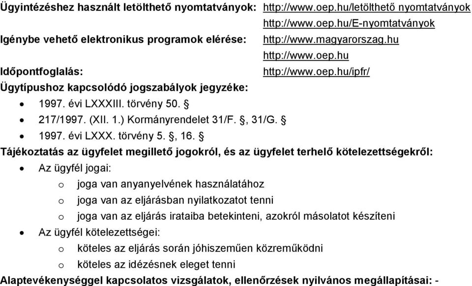 Tájékoztatás az ügyfelet megillető jogokról, és az ügyfelet terhelő kötelezettségekről: Az ügyfél jogai: o joga van anyanyelvének használatához o joga van az eljárásban nyilatkozatot tenni o joga van