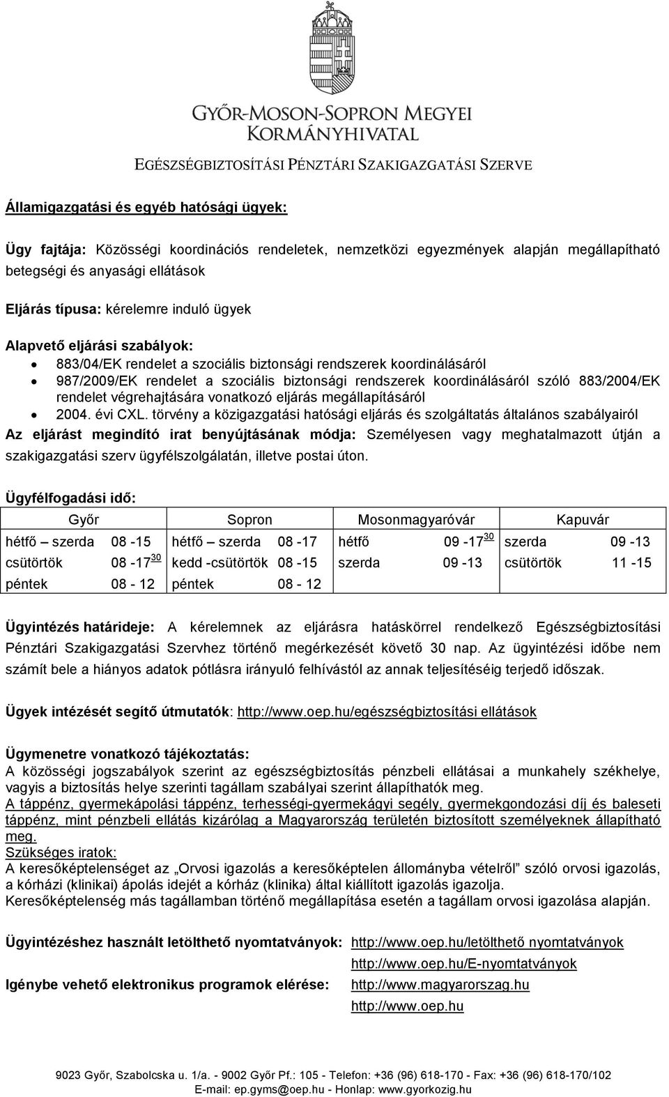 rendszerek koordinálásáról szóló 883/2004/EK rendelet végrehajtására vonatkozó eljárás megállapításáról 2004. évi CXL.