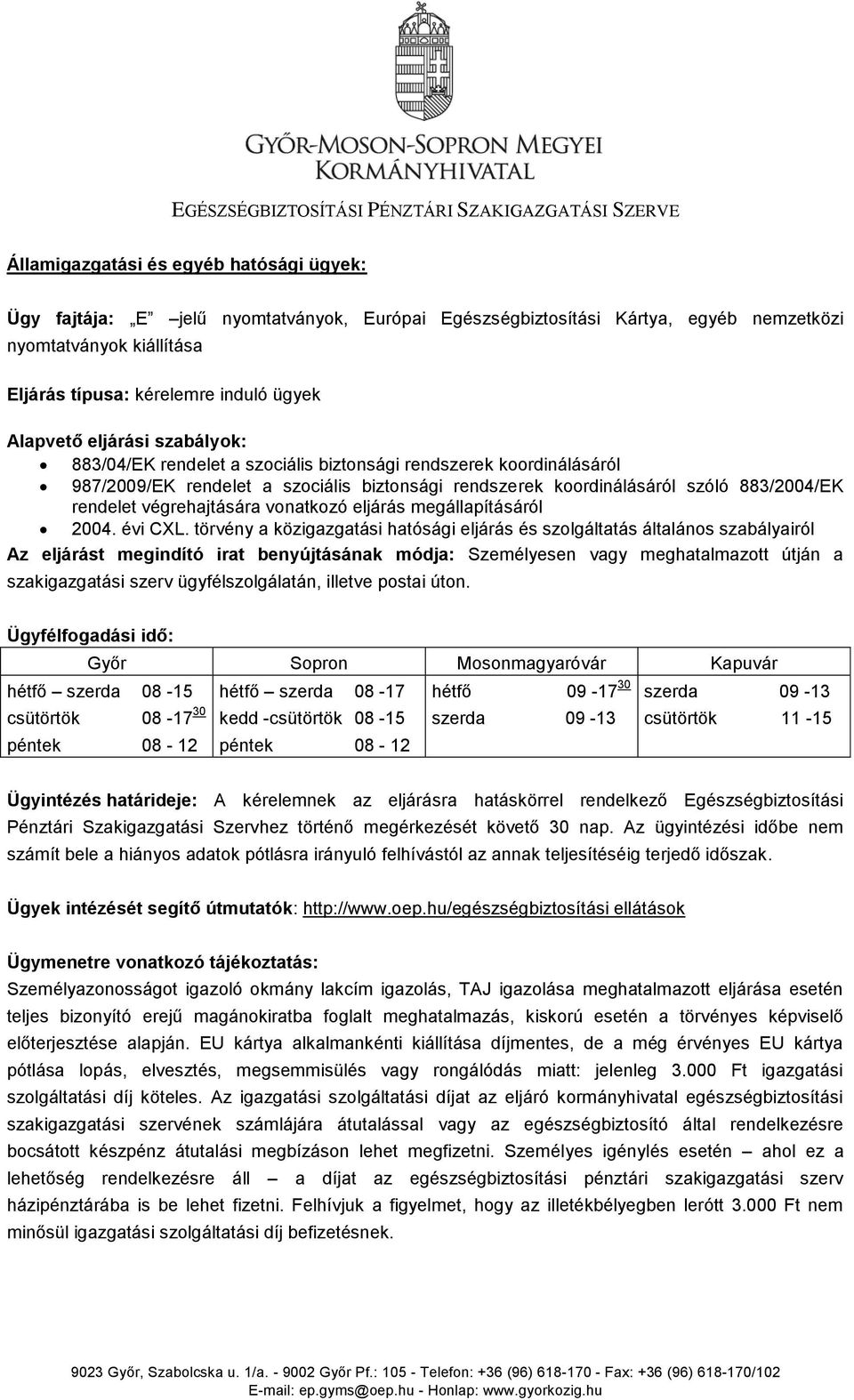 rendszerek koordinálásáról szóló 883/2004/EK rendelet végrehajtására vonatkozó eljárás megállapításáról 2004. évi CXL.