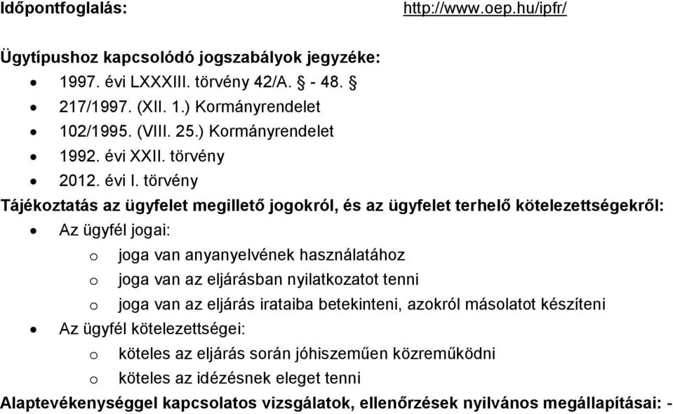 törvény Tájékoztatás az ügyfelet megillető jogokról, és az ügyfelet terhelő kötelezettségekről: Az ügyfél jogai: o joga van anyanyelvének használatához o joga van az eljárásban